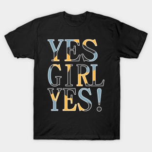 Yes girl yes! T-Shirt